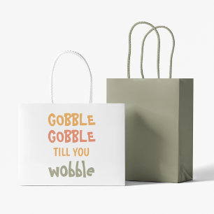 Gobble Gobble Till You Wobble   Thanksgiving Large Gift Bag