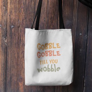 Gobble Gobble Till You Wobble   Thanksgiving  Tote Bag