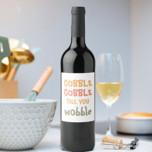 Gobble Gobble Till You Wobble Thanksgiving Wine Label