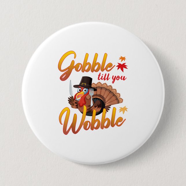 Gobble Gobble Till You Wobble Turkey 7.5 Cm Round Badge (Front)