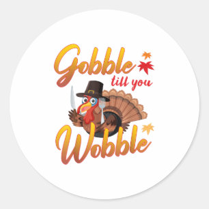Gobble Gobble Till You Wobble Turkey Classic Round Sticker