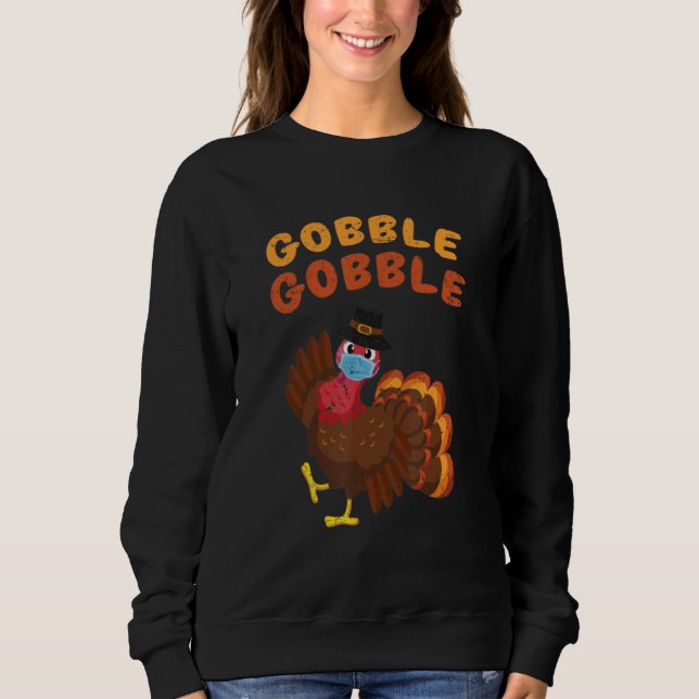 Gobble Gobble Turkey Face Mask Quarantine Thanksgi Sweatshirt (Front)