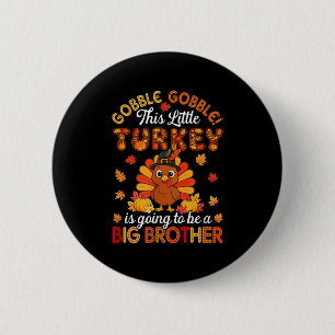 Gobble Little Turkey Is Going To Be Big Brother Th 6 Cm Round Badge