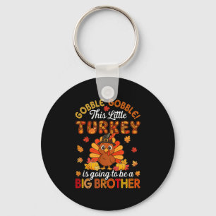 Gobble Little Turkey Is Going To Be Big Brother Th Key Ring