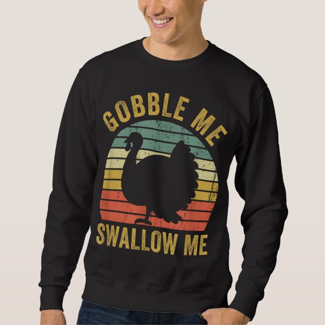 Gobble Me Swallow Funny Thanksgiving Feast Turkey  Sweatshirt (Front)
