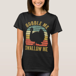 Gobble Me Swallow Funny Thanksgiving Feast Turkey T-Shirt