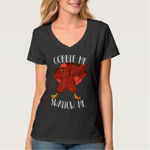 Gobble Me Swallow Me Drip Gravy Down The Side Of M T-Shirt