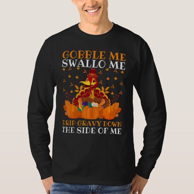 Gobble Me Swallow Me Drip Gravy Down The Side Of M T-Shirt (Front)
