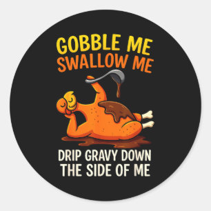 Gobble Me Swallow Me Funny Turkey Feast Day Thanks Classic Round Sticker