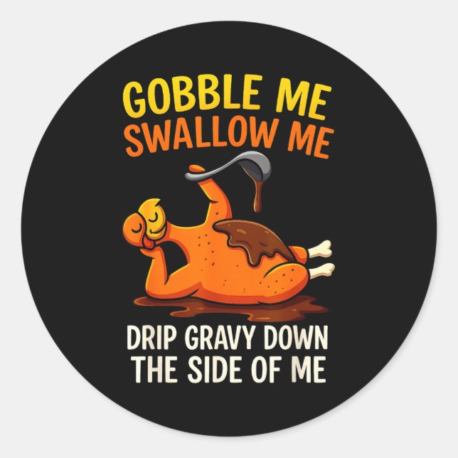 Gobble Me Swallow Me Funny Turkey Feast Day Thanks Classic Round Sticker (Front)