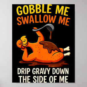 Gobble Me Swallow Me Funny Turkey Feast Day Thanks Poster