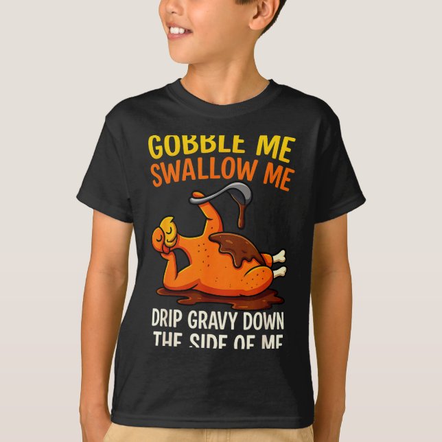 Gobble Me Swallow Me Funny Turkey Feast Day Thanks T-Shirt (Front)