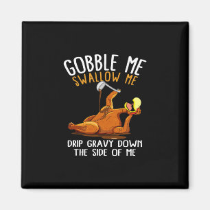 Gobble Me Swallow Me Shirt - Funny Thanksgiving Magnet