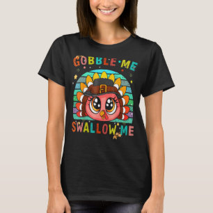Gobble Me Swallow Me Thanksgiving 1 T-Shirt