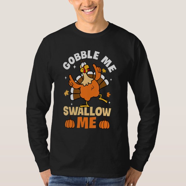 Gobble Me Swallow Me Turkey Autumn Fall Thanksgivi T-Shirt (Front)