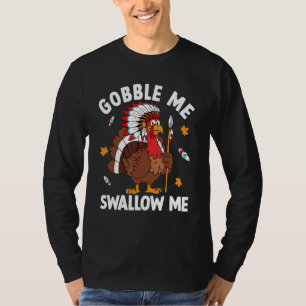 Gobble Me Swallow Me Turkey Autumn Fall Thanksgivi T-Shirt