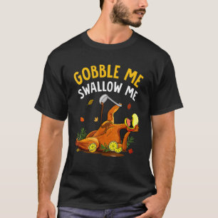 Gobble Me Swallow Me Turkey Autumn Thanksgiving Bo T-Shirt