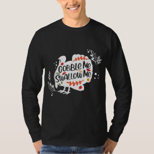Gobble Me Swallow Me Turkey Thanksgiving Day T-Shirt