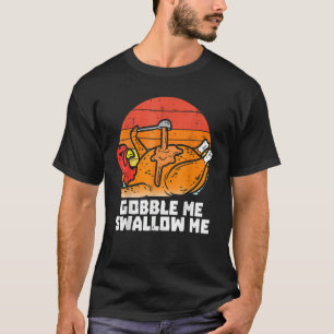 Gobble Me Swallow Me  Turkey Thanksgiving Retro Vi T-Shirt
