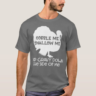 Gobble Me Swallow Me Vintage Funny Turkey Thanksgi T-Shirt