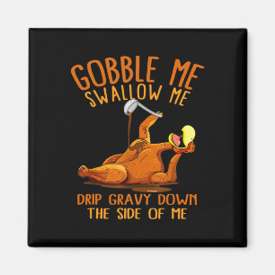 Gobble Me Thanksgiving Swallow Me Shirt Magnet