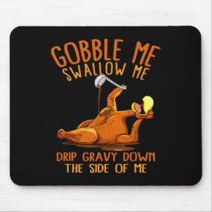 Gobble Me Thanksgiving Swallow Me Shirt Mouse Pad