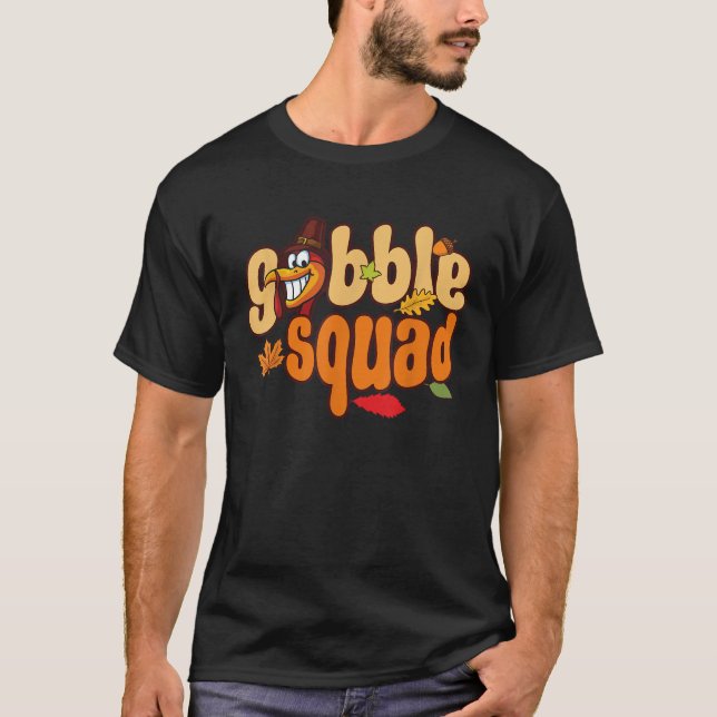 Gobble Thanksgiving Design Gobble Squad T Shirt (Front)
