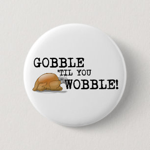 Gobble Til You Wobble! 6 Cm Round Badge