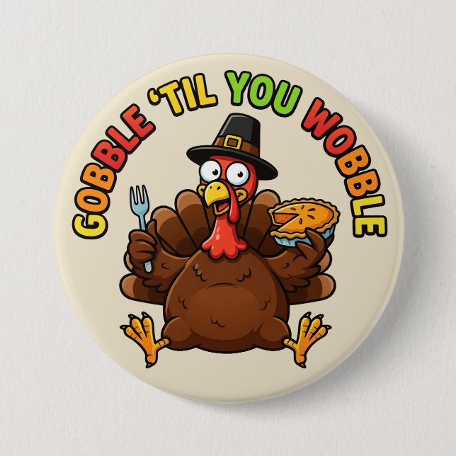 Gobble 'Til You Wobble 7.5 Cm Round Badge (Front)