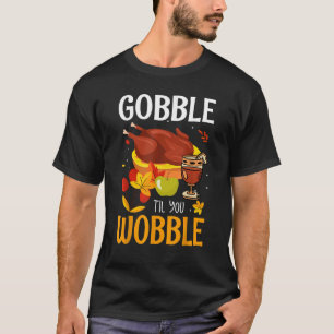 Gobble Til You Wobble Baby Outfit Toddler Thanksg T-Shirt