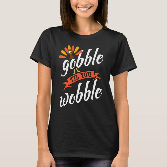 Gobble Til You Wobble Baby Outfit Toddler Thanksgi T-Shirt (Front)