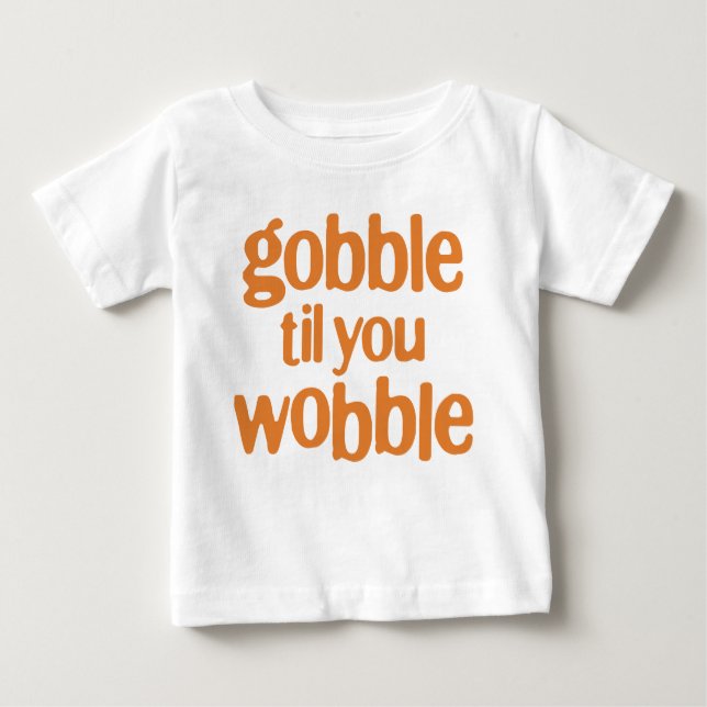 gobble til you wobble baby T-Shirt (Front)