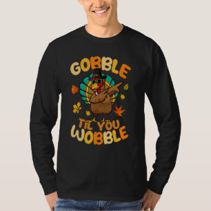 Gobble Til You Wobble Dabbing Turkey Pilgrim Thank T-Shirt