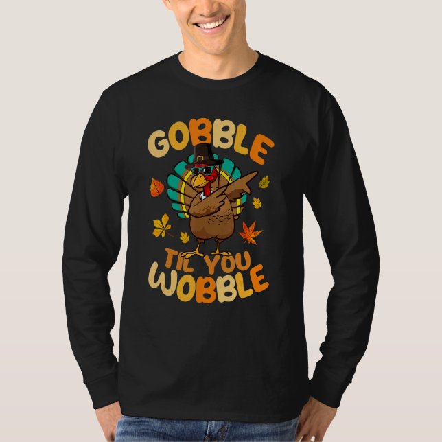 Gobble Til You Wobble Dabbing Turkey Pilgrim Thank T-Shirt (Front)