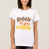 Gobble 'til you wobble funny Friendsgiving