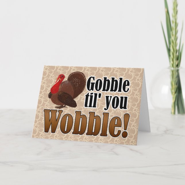 Gobble til you Wobble Funny Happy Thanksgiving Holiday Card (Front)