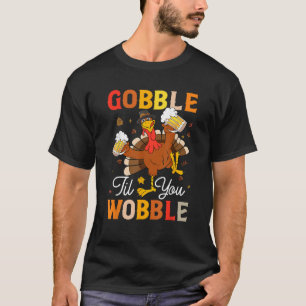 Gobble Til You Wobble Funny Thanksgiving Beer Drin T-Shirt