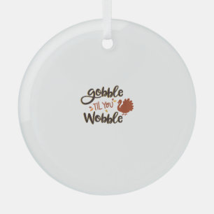 Gobble til you Wobble Funny Thanksgiving Day Turke Glass Tree Decoration