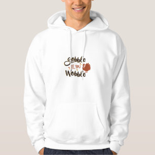 Gobble til you Wobble Funny Thanksgiving Day Turke Hoodie