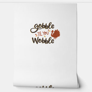 Gobble til you Wobble Funny Thanksgiving Day Turke Wallpaper