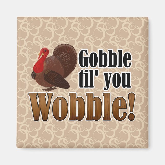 Gobble til you Wobble Funny Thanksgiving Dinner Magnet (Front)