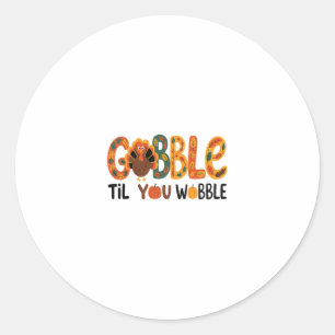 Gobble Til You Wobble Funny Thanksgiving Turkey  Classic Round Sticker