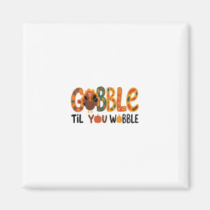 Gobble Til You Wobble Funny Thanksgiving Turkey Magnet