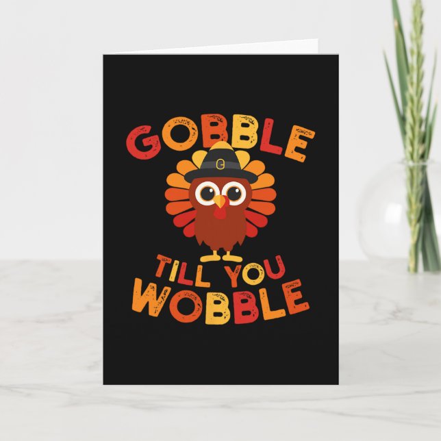 Gobble Til You Wobble Funny Turkey Thanksgiving Da Card (Front)