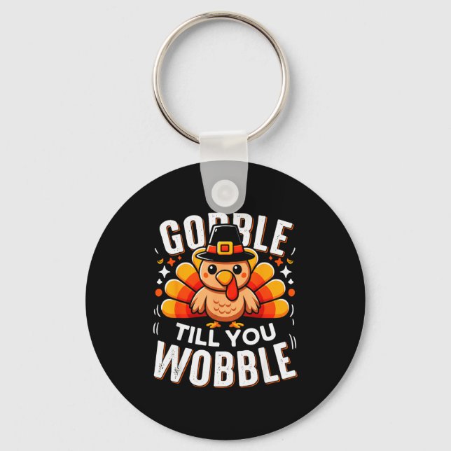Gobble Til You Wobble Funny Turkey Thanksgiving Da Key Ring (Front)