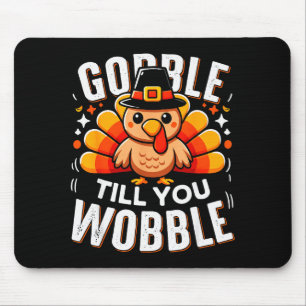 Gobble Til You Wobble Funny Turkey Thanksgiving Da Mouse Pad