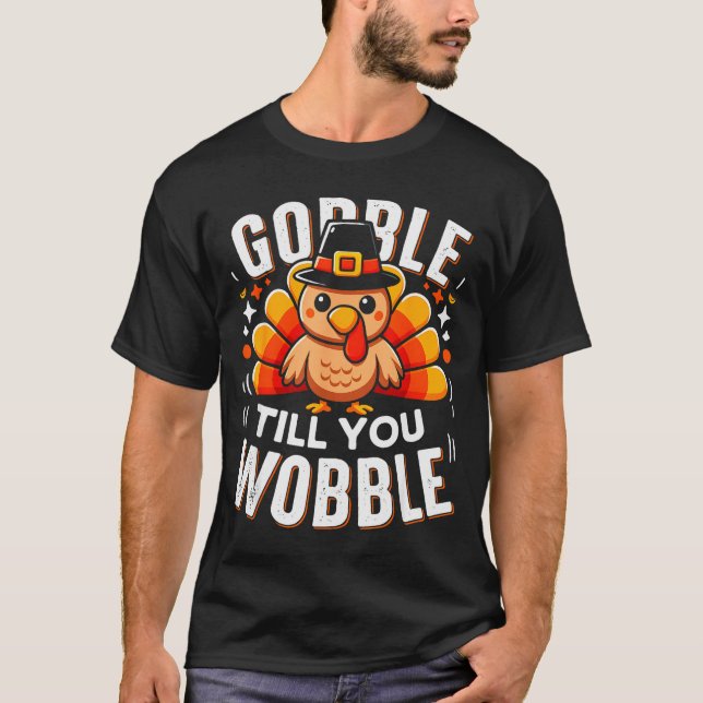 Gobble Til You Wobble Funny Turkey Thanksgiving Da T-Shirt (Front)