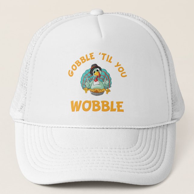Gobble Til You Wobble Funny Turkey Thanksgiving Trucker Hat (Front)