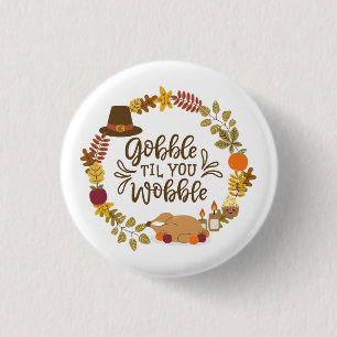 Gobble Til You Wobble Happy Thanksgiving 3 Cm Round Badge