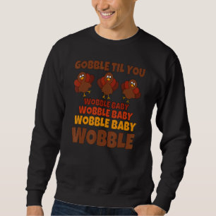 Gobble Til You Wobble Happy Thanksgiving Day 8 Sweatshirt